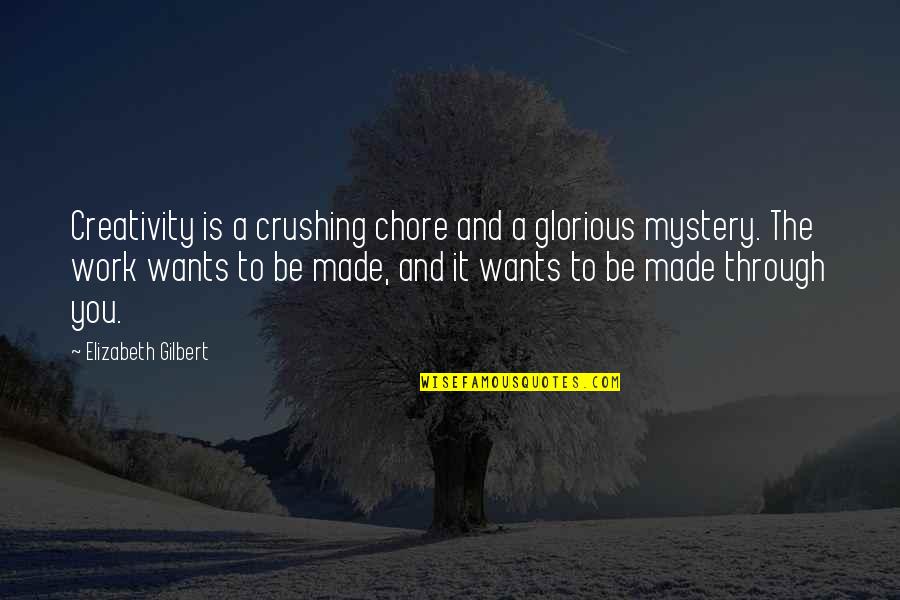 Chore Quotes By Elizabeth Gilbert: Creativity is a crushing chore and a glorious