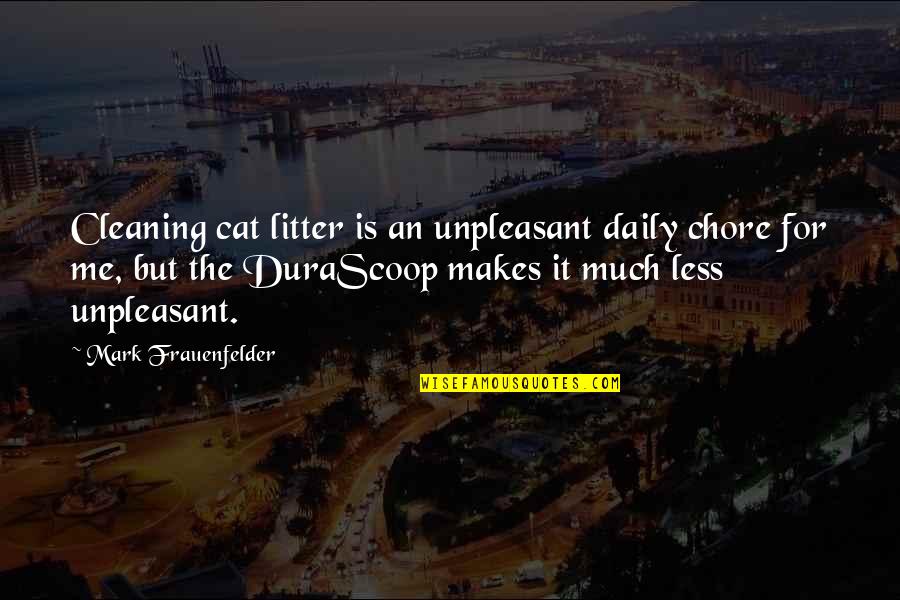 Chore Quotes By Mark Frauenfelder: Cleaning cat litter is an unpleasant daily chore