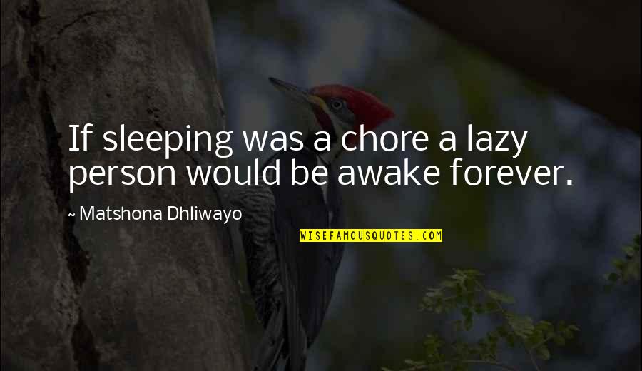 Chore Quotes By Matshona Dhliwayo: If sleeping was a chore a lazy person