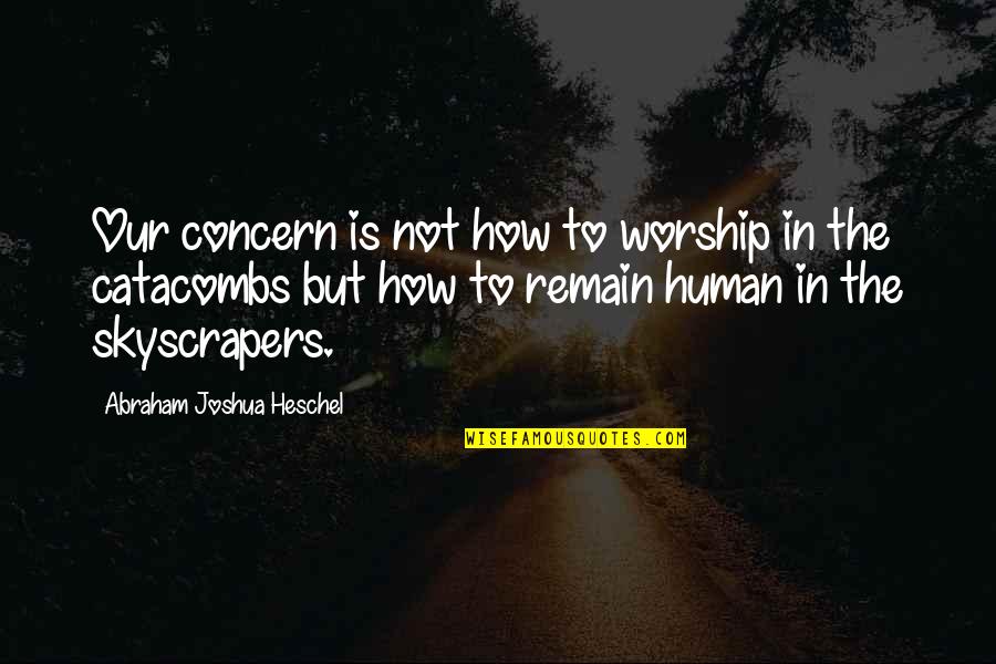 Choreographed Performance Quotes By Abraham Joshua Heschel: Our concern is not how to worship in