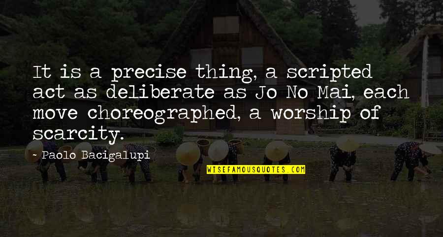 Choreographed Quotes By Paolo Bacigalupi: It is a precise thing, a scripted act