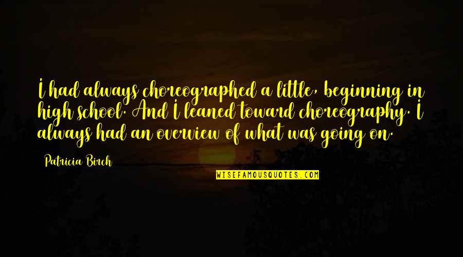 Choreographed Quotes By Patricia Birch: I had always choreographed a little, beginning in