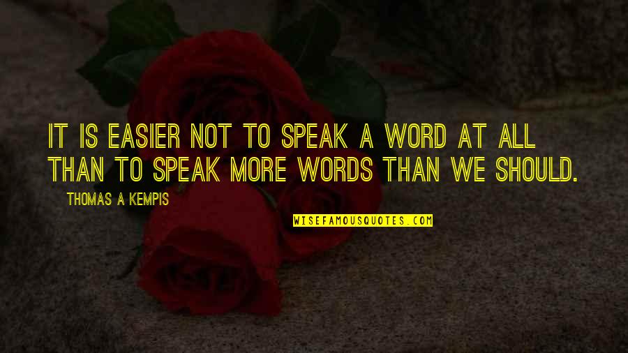 Choreographs Quotes By Thomas A Kempis: It is easier not to speak a word