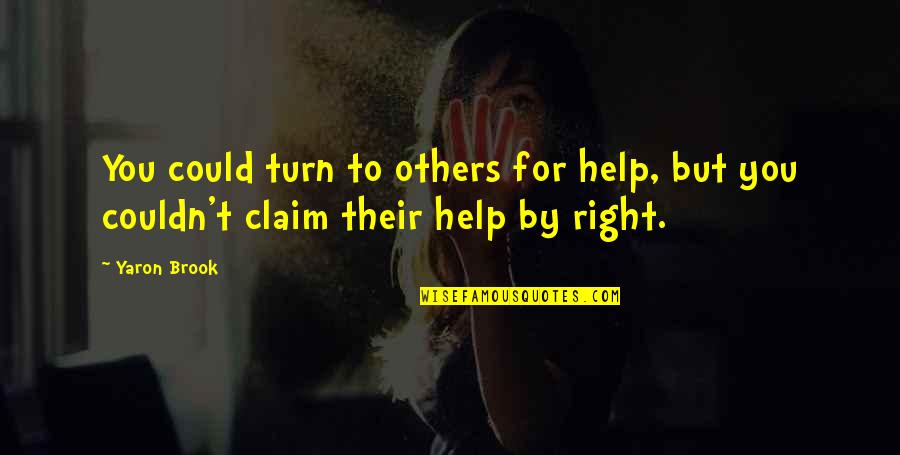 Choreographs Quotes By Yaron Brook: You could turn to others for help, but