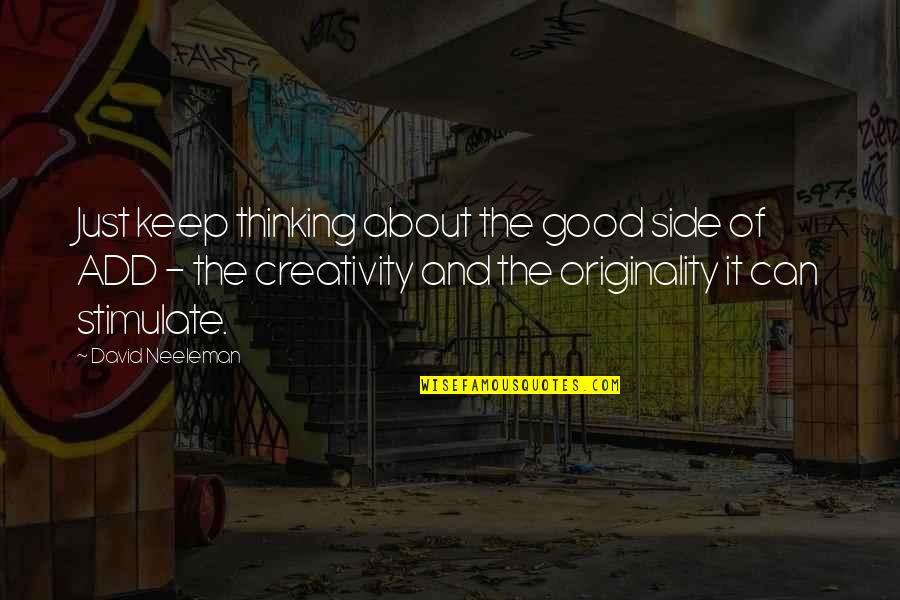 Choreography Quote Quotes By David Neeleman: Just keep thinking about the good side of Choreography Quote Quotes By David Neeleman: Just keep thinking about the good side of