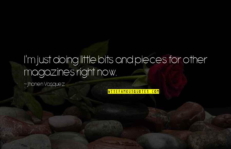 Choreography Quote Quotes By Jhonen Vasquez: I'm just doing little bits and pieces for Choreography Quote Quotes By Jhonen Vasquez: I'm just doing little bits and pieces for