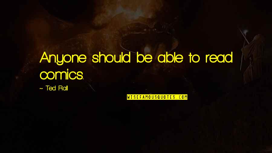 Choreography Quote Quotes By Ted Rall: Anyone should be able to read comics. Choreography Quote Quotes By Ted Rall: Anyone should be able to read comics.