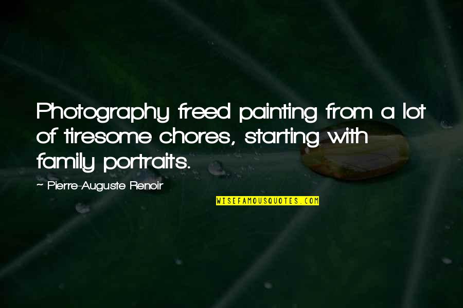 Chores Quotes By Pierre-Auguste Renoir: Photography freed painting from a lot of tiresome