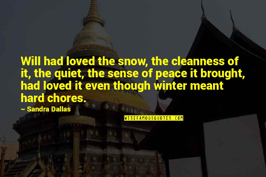 Chores Quotes By Sandra Dallas: Will had loved the snow, the cleanness of