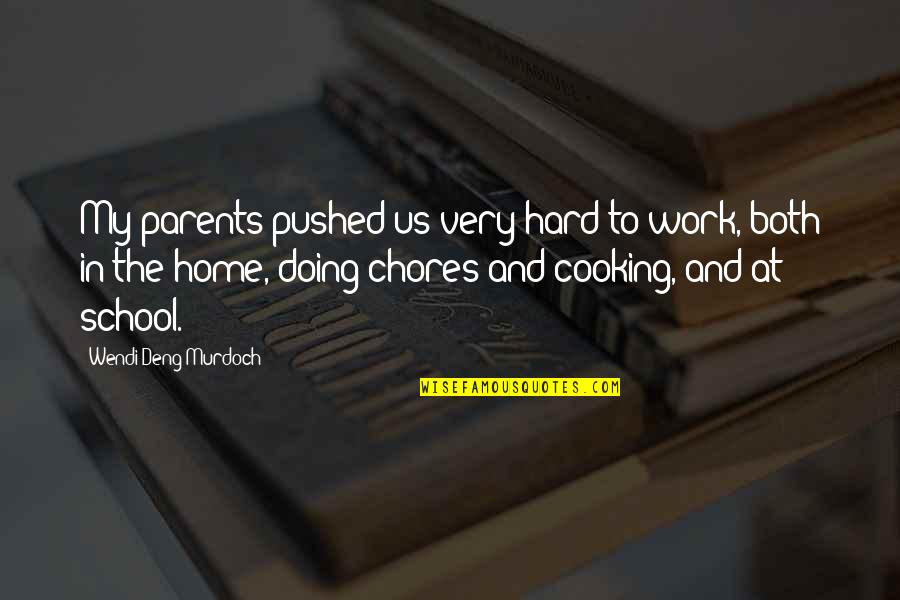 Chores Quotes By Wendi Deng Murdoch: My parents pushed us very hard to work,