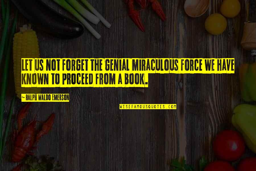 Choriambs Quotes By Ralph Waldo Emerson: Let us not forget the genial miraculous force Choriambs Quotes By Ralph Waldo Emerson: Let us not forget the genial miraculous force