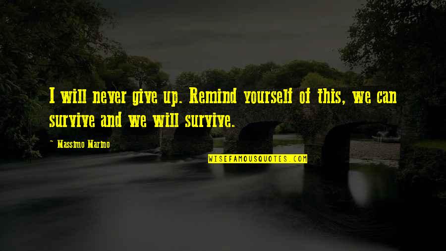 Choric Quotes By Massimo Marino: I will never give up. Remind yourself of