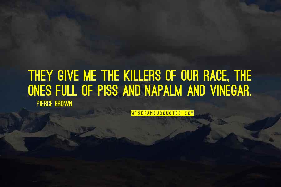 Choric Quotes By Pierce Brown: They give me the killers of our race,