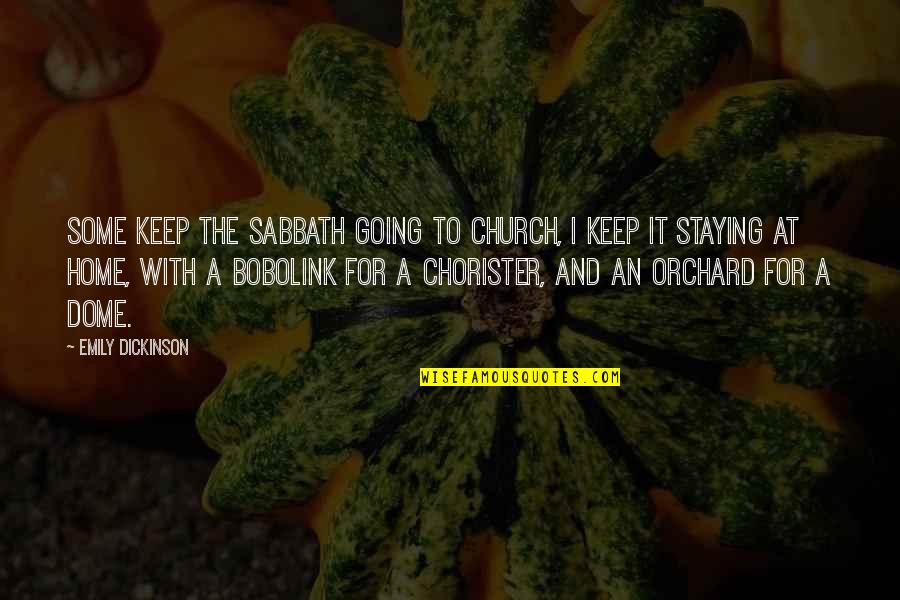 Chorister Quotes By Emily Dickinson: Some keep the Sabbath going to church, I