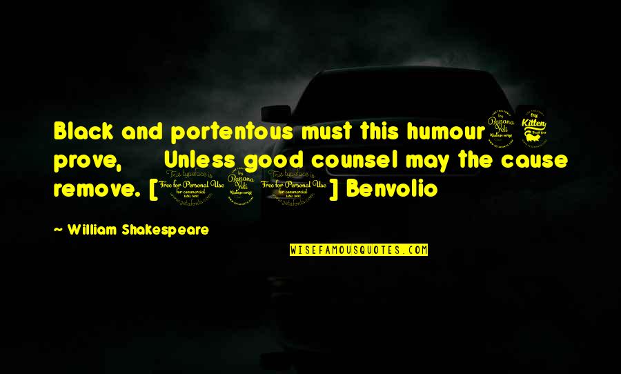 Chorizo Recipes Quotes By William Shakespeare: Black and portentous must this humour46 prove, Unless Chorizo Recipes Quotes By William Shakespeare: Black and portentous must this humour46 prove, Unless