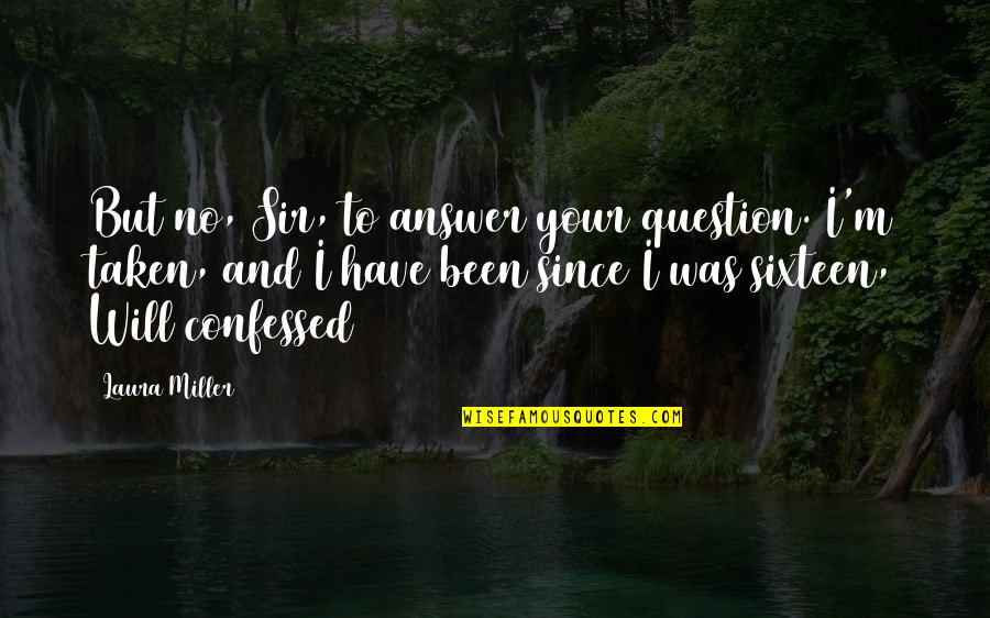 Chorkie Quotes By Laura Miller: But no, Sir, to answer your question. I'm Chorkie Quotes By Laura Miller: But no, Sir, to answer your question. I'm