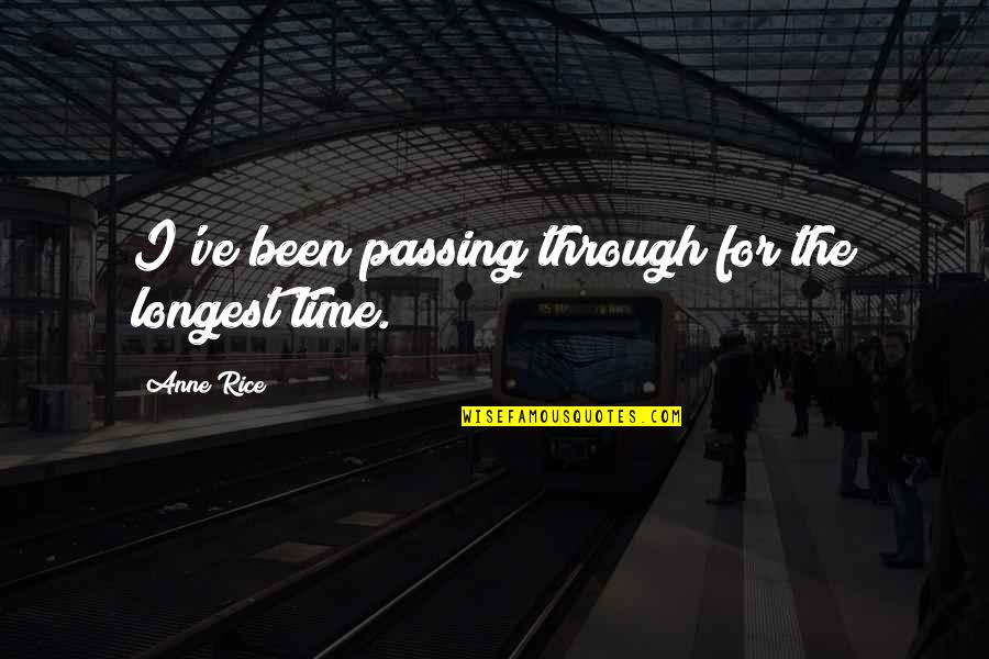 Chorley Fm Quotes By Anne Rice: I've been passing through for the longest time.