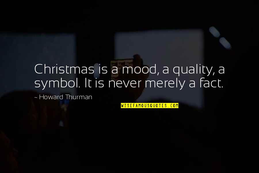 Chorlton Bookshop Quotes By Howard Thurman: Christmas is a mood, a quality, a symbol.