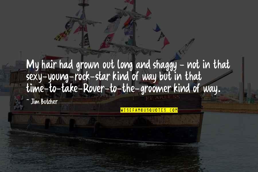 Chorlton Bookshop Quotes By Jim Butcher: My hair had grown out long and shaggy