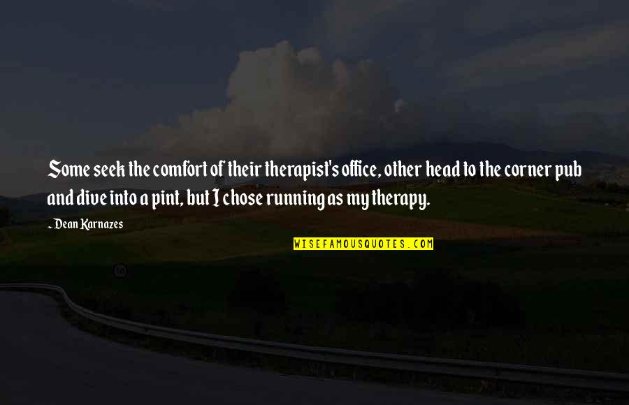 Chorney And Associates Quotes By Dean Karnazes: Some seek the comfort of their therapist's office,