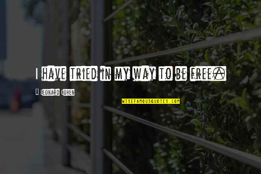 Chorney And Associates Quotes By Leonard Cohen: I have tried in my way to be Chorney And Associates Quotes By Leonard Cohen: I have tried in my way to be
