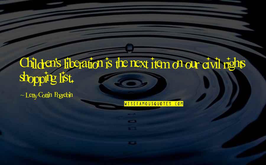 Choro Quotes By Letty Cottin Pogrebin: Children's liberation is the next item on our Choro Quotes By Letty Cottin Pogrebin: Children's liberation is the next item on our
