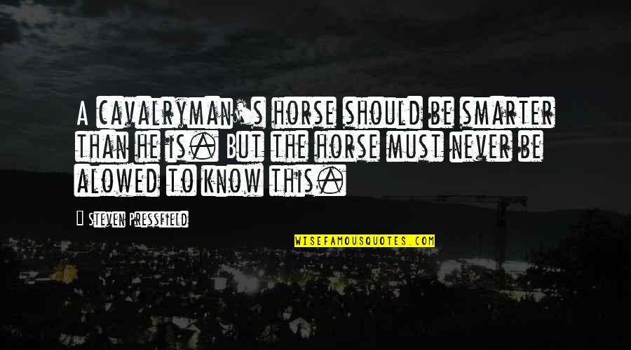 Choroby Paznokci Quotes By Steven Pressfield: A cavalryman's horse should be smarter than he