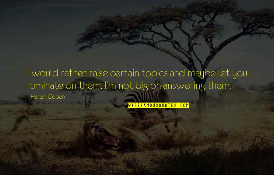 Chorrera Imagen Quotes By Harlan Coben: I would rather raise certain topics and maybe Chorrera Imagen Quotes By Harlan Coben: I would rather raise certain topics and maybe