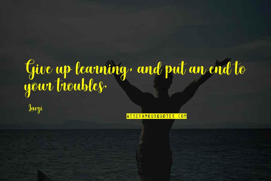 Chorrera Quotes By Laozi: Give up learning, and put an end to