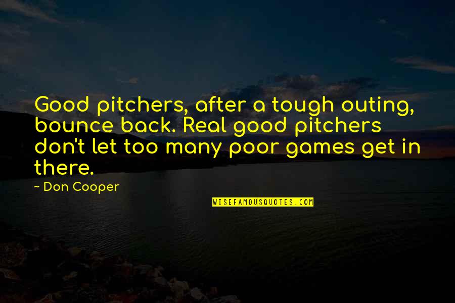 Chorrito De Caramelo Quotes By Don Cooper: Good pitchers, after a tough outing, bounce back.