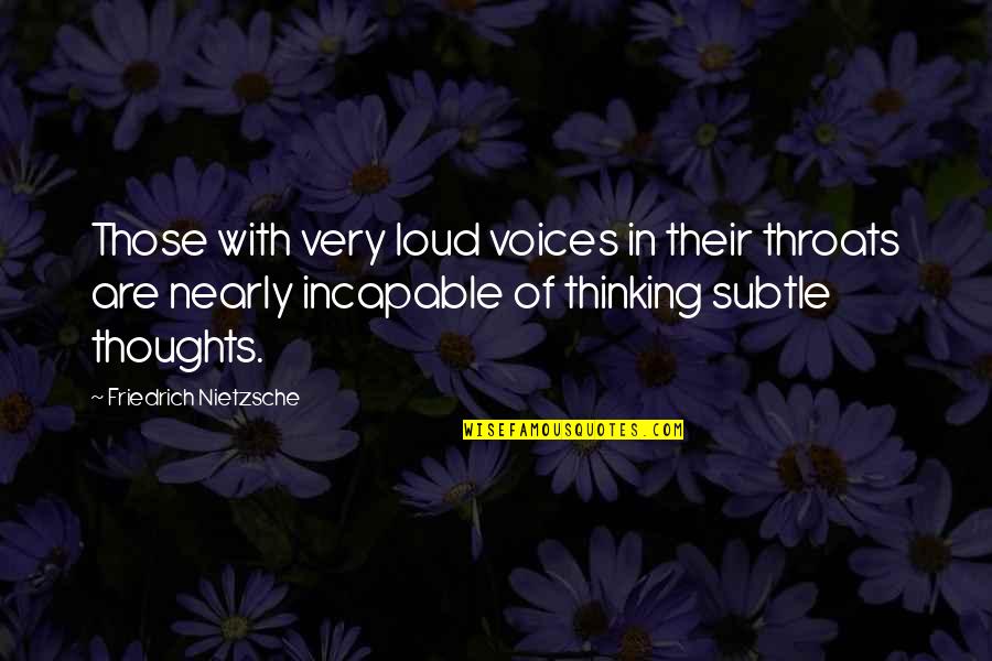 Chorrito De Caramelo Quotes By Friedrich Nietzsche: Those with very loud voices in their throats