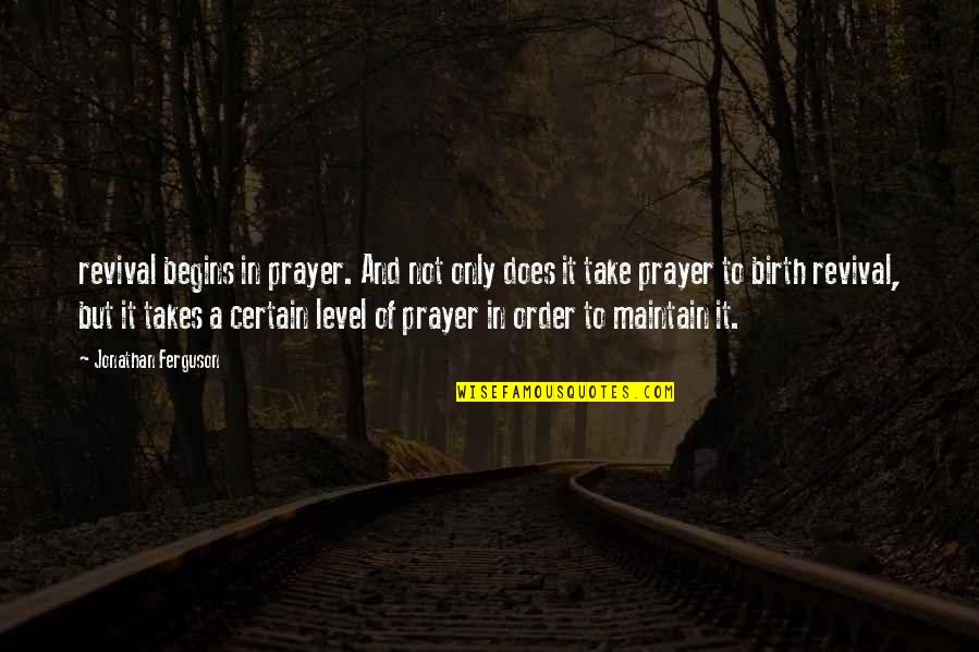 Chortkov Quotes By Jonathan Ferguson: revival begins in prayer. And not only does