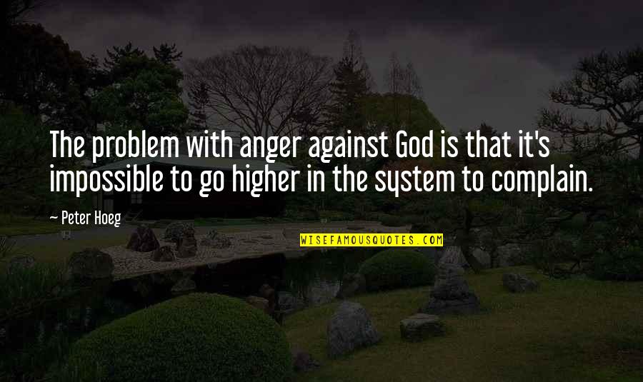 Chortle Pronunciation Quotes By Peter Hoeg: The problem with anger against God is that