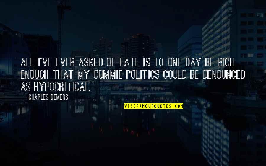 Chortle Quotes By Charles Demers: All I've ever asked of fate is to