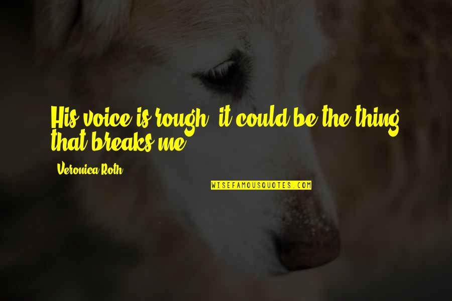 Chortle Quotes By Veronica Roth: His voice is rough; it could be the