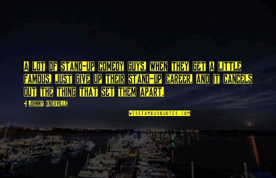 Chortle Synonyms Quotes By Johnny Knoxville: A lot of stand-up comedy guys, when they