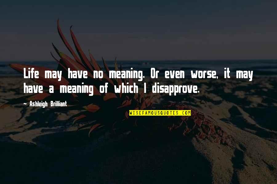 Chortled Cody Quotes By Ashleigh Brilliant: Life may have no meaning. Or even worse,