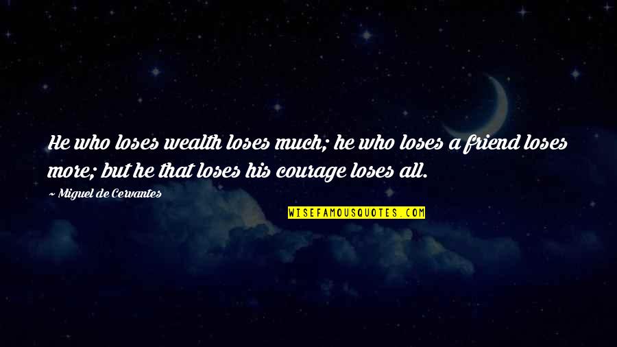 Chortled Cody Quotes By Miguel De Cervantes: He who loses wealth loses much; he who