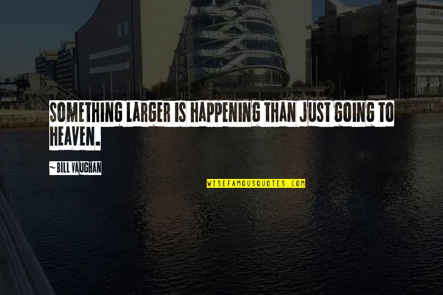 Chortles Snacks Quotes By Bill Vaughan: Something larger is happening than just going to Chortles Snacks Quotes By Bill Vaughan: Something larger is happening than just going to