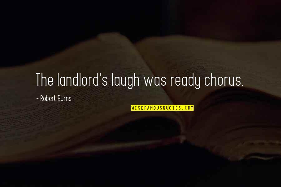 Chorus Quotes By Robert Burns: The landlord's laugh was ready chorus.