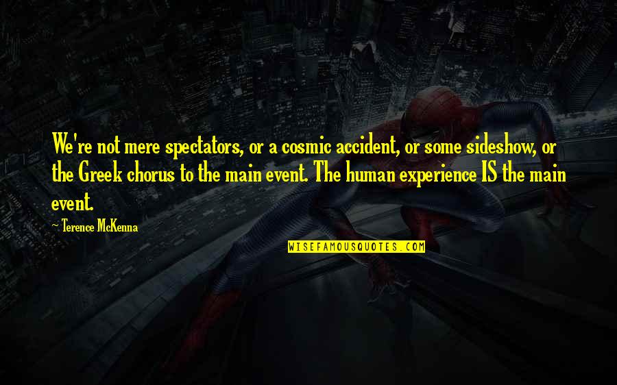 Chorus Quotes By Terence McKenna: We're not mere spectators, or a cosmic accident,