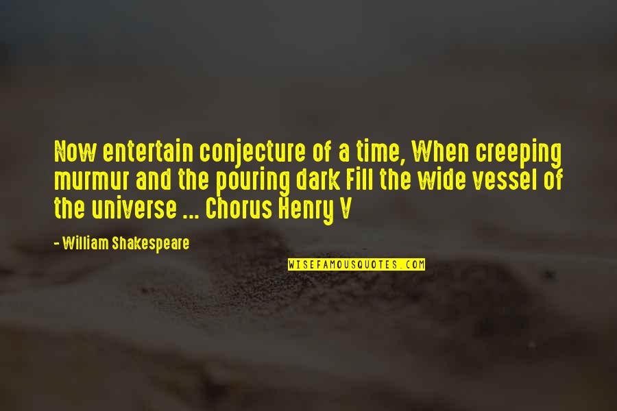 Chorus Quotes By William Shakespeare: Now entertain conjecture of a time, When creeping