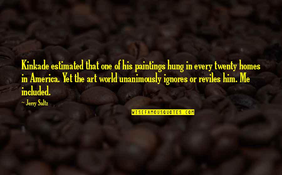Choruses In Cars Quotes By Jerry Saltz: Kinkade estimated that one of his paintings hung Choruses In Cars Quotes By Jerry Saltz: Kinkade estimated that one of his paintings hung