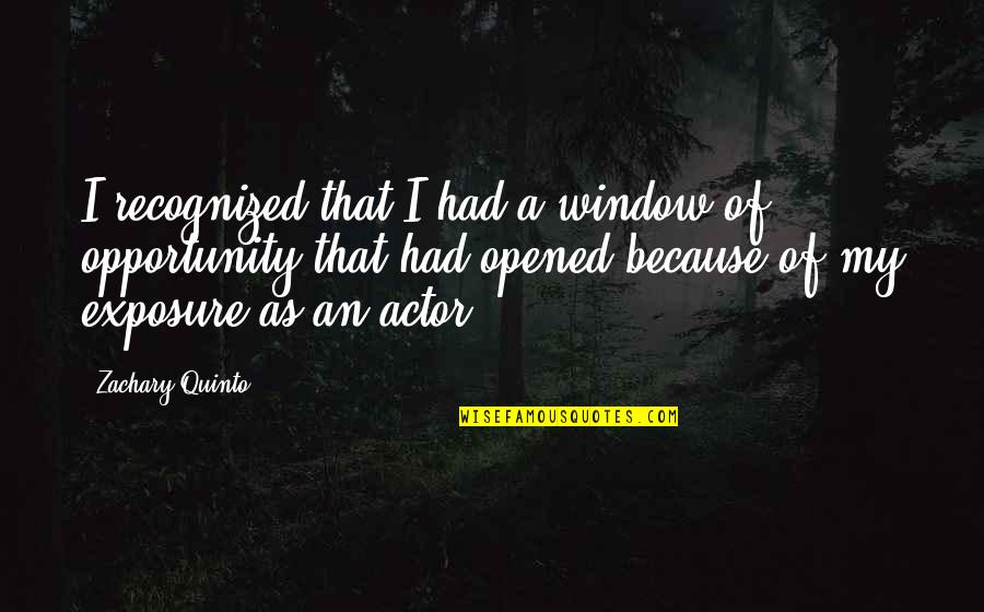 Choruses In Cars Quotes By Zachary Quinto: I recognized that I had a window of Choruses In Cars Quotes By Zachary Quinto: I recognized that I had a window of