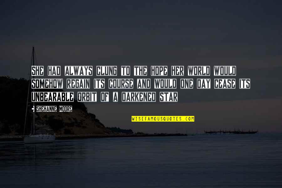 Chorych Nawiedzac Quotes By Shehanne Moore: She had always clung to the hope her Chorych Nawiedzac Quotes By Shehanne Moore: She had always clung to the hope her