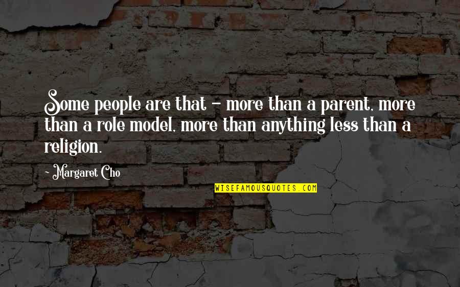 Cho's Quotes By Margaret Cho: Some people are that - more than a