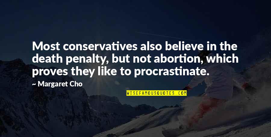 Cho's Quotes By Margaret Cho: Most conservatives also believe in the death penalty,