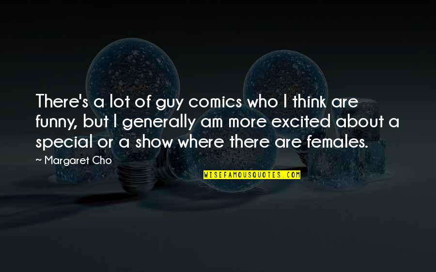 Cho's Quotes By Margaret Cho: There's a lot of guy comics who I