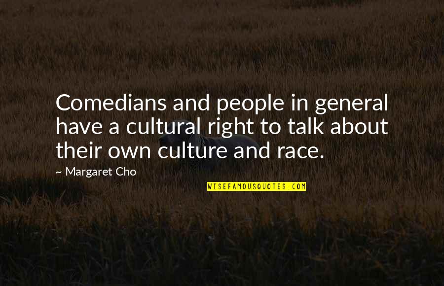 Cho's Quotes By Margaret Cho: Comedians and people in general have a cultural