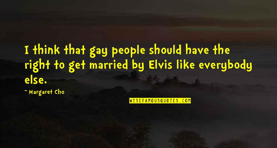 Cho's Quotes By Margaret Cho: I think that gay people should have the